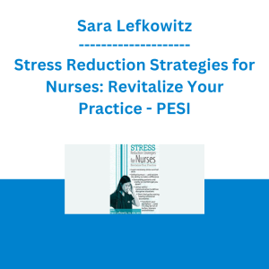 Sara Lefkowitz - Stress Reduction Strategies for Nurses: Revitalize Your Practice - PESI