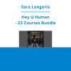 Sara Longoria - Hey U Human - 23 Courses Bundle