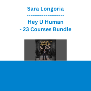 Sara Longoria - Hey U Human - 23 Courses Bundle
