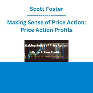 Scott Foster - Making Sense of Price Action: Price Action Profits
