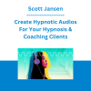 Scott Jansen - Create Hypnotic Audios For Your Hypnosis & Coaching Clients