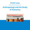 Scott Lacy - Anthropology and the Study of Humanity