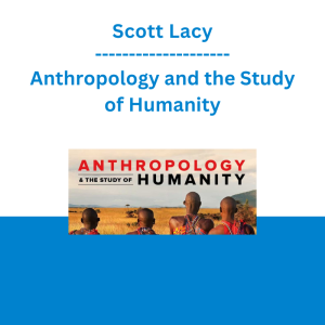 Scott Lacy - Anthropology and the Study of Humanity