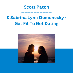 Scott Paton & Sabrina Lynn Domenosky - Get Fit To Get Dating