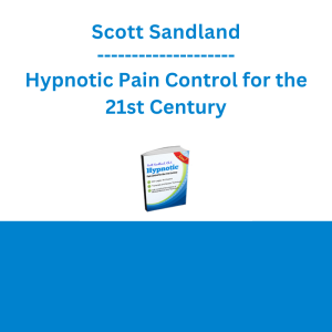 Scott Sandland - Hypnotic Pain Control for the 21st Century