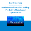 Scott Stevens - Mathematical Decision Making: Predictive Models and Optimization