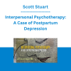 Scott Stuart - Interpersonal Psychotherapy: A Case of Postpartum Depression