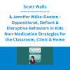 Scott Walls & Jennifer Wilke-Deaton - Oppositional, Defiant & Disruptive Behaviors in Kids Non-Medication Strategies for the Classroom, Clinic & Home