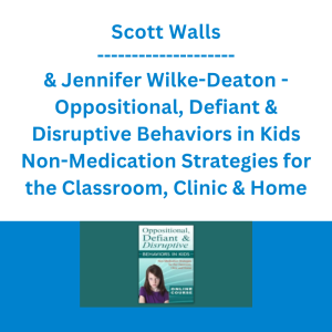 Scott Walls & Jennifer Wilke-Deaton - Oppositional, Defiant & Disruptive Behaviors in Kids Non-Medication Strategies for the Classroom, Clinic & Home