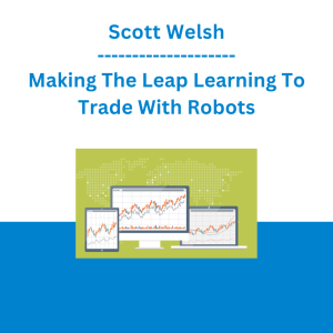 Scott Welsh - Making The Leap Learning To Trade With Robots