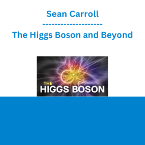 Sean Carroll - The Higgs Boson and Beyond