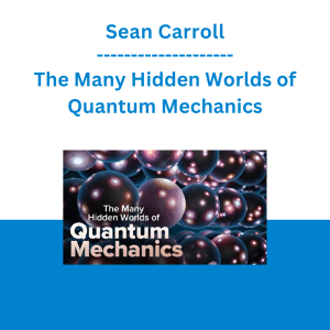 Sean Carroll - The Many Hidden Worlds of Quantum Mechanics