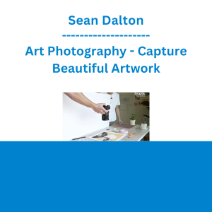 Sean Dalton - Art Photography - Capture Beautiful Artwork