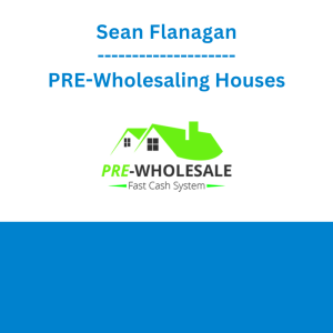 Sean Flanagan - PRE-Wholesaling Houses