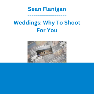 Sean Flanigan - Weddings: Why To Shoot For You