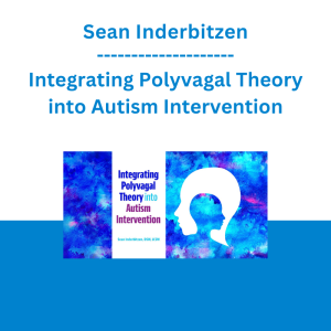 Sean Inderbitzen - Integrating Polyvagal Theory into Autism Intervention