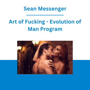 Sean Messenger - Art of Fucking - Evolution of Man Program