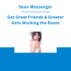 Sean Messenger - Get Great Friends & Greater Girls Working the Room