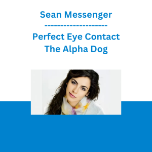 Sean Messenger - Perfect Eye Contact - The Alpha Dog