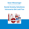 Sean Messenger - Social Anxiety Solutions: Introverts Get Laid Too