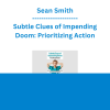 Sean Smith - Subtle Clues of Impending Doom: Prioritizing Action