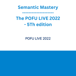 Semantic Mastery - The POFU LIVE 2022 - 5Th edition