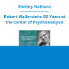 Shelley Nathans - Robert Wallerstein: 65 Years at the Center of Psychoanalysis