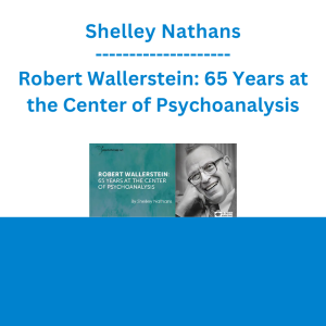Shelley Nathans - Robert Wallerstein: 65 Years at the Center of Psychoanalysis