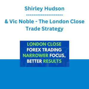Shirley Hudson & Vic Noble - The London Close Trade Strategy