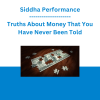 Siddha Performance - Truths About Money That You Have Never Been Told