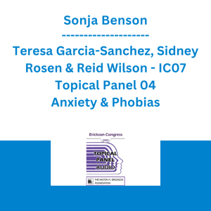 Sonja Benson, Teresa Garcia-Sanchez, Sidney Rosen & Reid Wilson - IC07 Topical Panel 04 - Anxiety & Phobias
