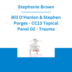 Stephanie Brown, Bill O'Hanlon & Stephen Porges - CC13 Topical Panel 02 - Trauma
