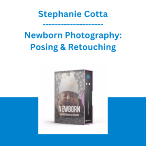 Stephanie Cotta - Newborn Photography: Posing & Retouching