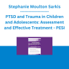 Stephanie Moulton Sarkis - PTSD and Trauma in Children and Adolescents: Assessment and Effective Treatment - PESI