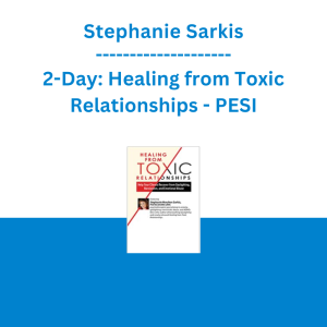 Stephanie Sarkis - 2-Day: Healing from Toxic Relationships: Help Your Clients Recover from Gaslighting, Narcissism, and Emotional Abuse - PESI
