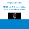 Stephanie Sarkis - ADHD - At Risk for a Hidden Form of Emotional Abuse
