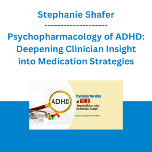 Stephanie Shafer - Psychopharmacology of ADHD: Deepening Clinician Insight into Medication Strategies