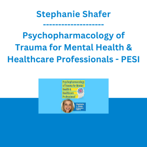 Stephanie Shafer - Psychopharmacology of Trauma for Mental Health & Healthcare Professionals - PESI