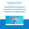 Stephanie Shafer - Psychopharmacology of Trauma for Prescribers and Healthcare Professionals