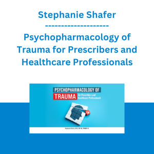 Stephanie Shafer - Psychopharmacology of Trauma for Prescribers and Healthcare Professionals