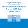 Stephanie Vaughn - Advanced Dialectical Behavior Therapy (DBT) Skills Training Course