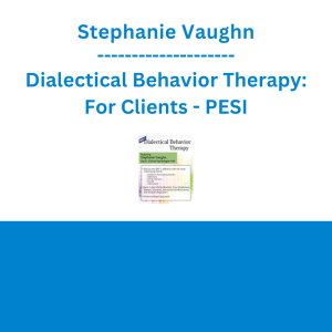 Stephanie Vaughn - Dialectical Behavior Therapy: For Clients - PESI