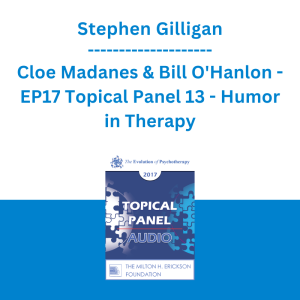 Stephen Gilligan, Cloe Madanes & Bill O'Hanlon - EP17 Topical Panel 13 - Humor in Therapy