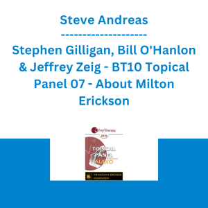 Steve Andreas, Stephen Gilligan, Bill O'Hanlon & Jeffrey Zeig - BT10 Topical Panel 07 - About Milton Erickson