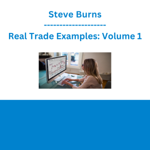 Steve Burns - Real Trade Examples: Volume 1