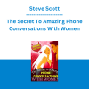Steve Scott - The Secret To Amazing Phone Conversations With Women