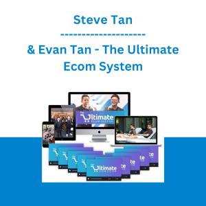 Steve Tan & Evan Tan - The Ultimate Ecom System