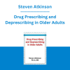 Steven Atkinson - Drug Prescribing and Deprescribing in Older Adults