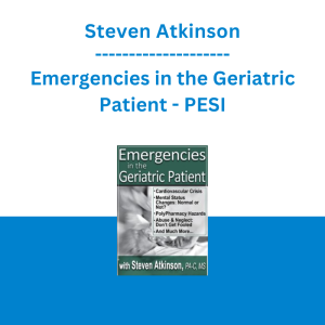 Steven Atkinson - Emergencies in the Geriatric Patient - PESI