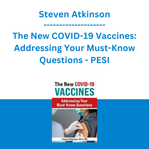 Steven Atkinson - The New COVID-19 Vaccines: Addressing Your Must-Know Questions - PESI